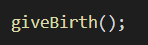 Image shows the executable function for giveBirth();